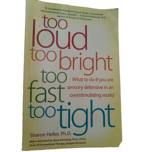 Too Loud, Too Bright, Too Fast, Too Tight : What to Do If You Are Sensory...